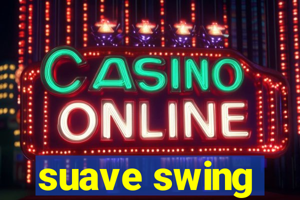 suave swing